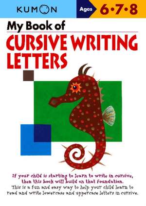 My Book of Cursive Writing Letters, Ages 6-8: Pencil Skills de Kumon Publishing