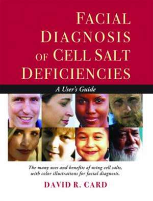 Facial Diagnosis of Cell Salt Deficiencies: A User's Guide de David R Card