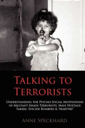 Talking to Terrorists de Anne Speckhard