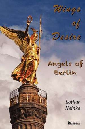 Wings of Desire - Angels of Berlin de Lothar Heinke