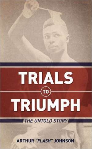 Trials to Triumph de Arthur Johnson