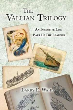 The Vallian Trilogy--An Inventive Life de Larry E. Wahl