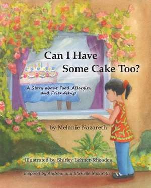 Can I Have Some Cake Too? a Story about Food Allergies and Friendship de Melanie Nazareth