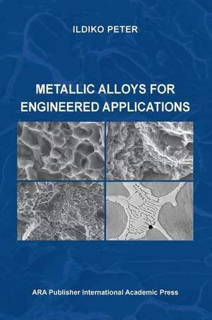 METALLIC ALLOYS FOR ENGINEERED APPLICATIONS de Ildiko Peter