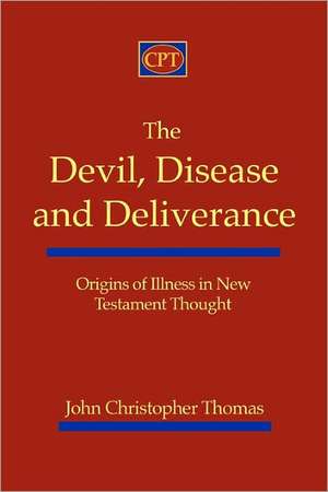 The Devil, Disease, and Deliverance: Origins of Illness in New Testament Thought