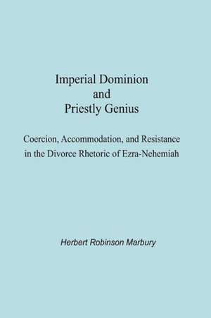 Imperial Dominion and Priestly Genius: Coercion, Accommodation, and Resistance in the Divorce Rhetoric of Ezra-Nehemiah