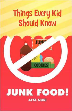 Things Every Kid Should Know-Junk Food! de Alya Nuri