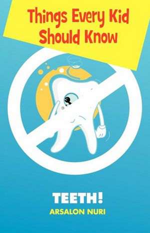 Nuri, A: Things Every Kid Should Know-Teeth
