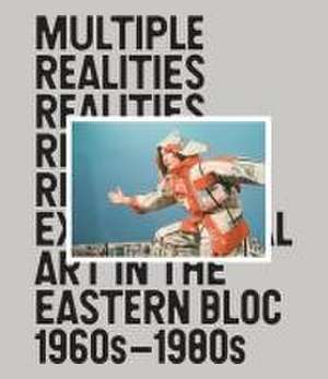 Multiple Realities: Experimental Art in the Eastern Bloc 1960s-1980s de Pavel Pys