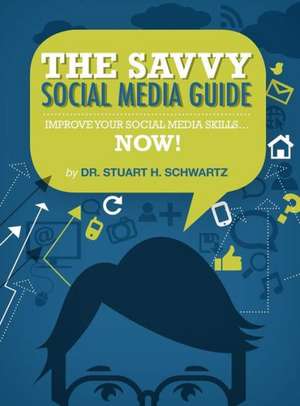 The Savvy Social Media Guide de Stuart H. Schwartz