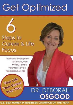 Get Optimized: 6 Steps to Career & Life Focus de Deborah Osgood