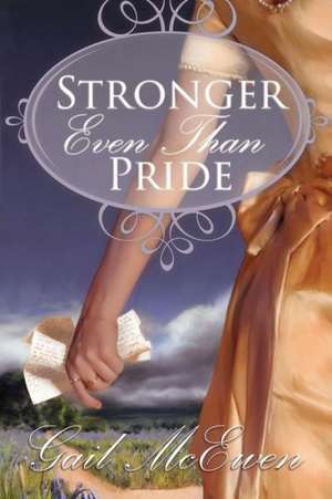 Stronger Even Than Pride de Gail McEwen