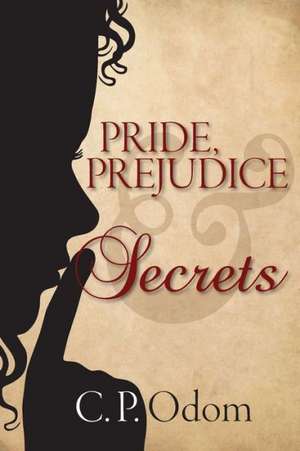 Pride, Prejudice & Secrets de C. P. Odom