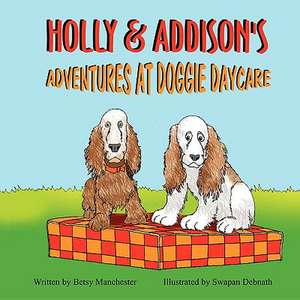 Holly & Addison's Adventures at Doggie Daycare de Betsy Manchester