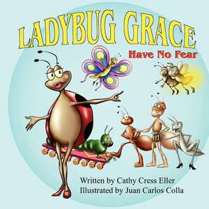 Ladybug Grace: Have No Fear de Cathy Cress Eller