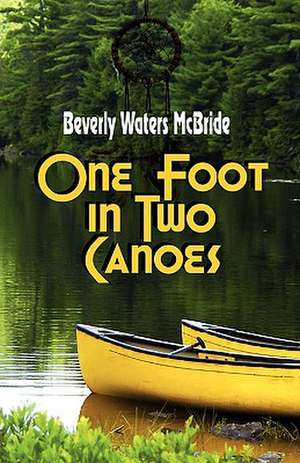 One Foot in Two Canoes de Beverly Waters McBride