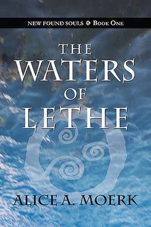 New Found Souls Book One: The Waters of Lethe de Alice A. Moerk