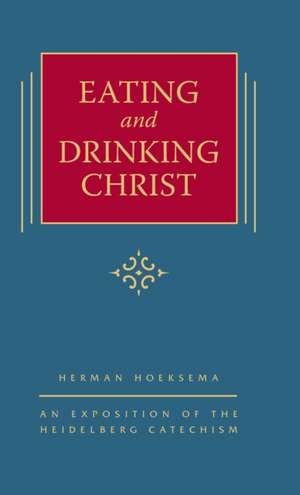 Eating and Drinking Christ de Herman Hoeksema