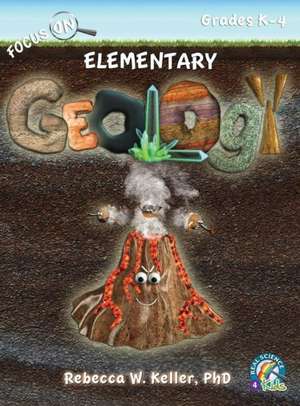 Focus on Elementary Geology Student Textbook (Hardcover) de Phd Rebecca W. Keller