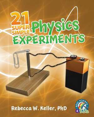 21 Super Simple Physics Experiments de Phd Rebecca W. Keller