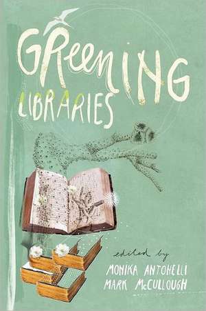 Greening Libraries de Monika Antonelli