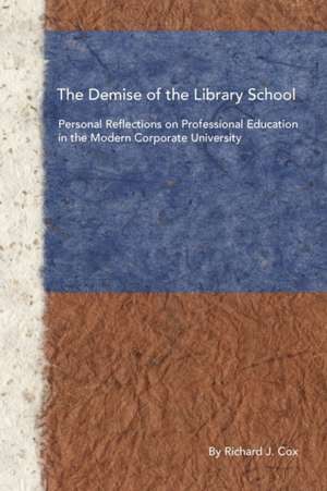 The Demise of the Library School de Richard J. Cox