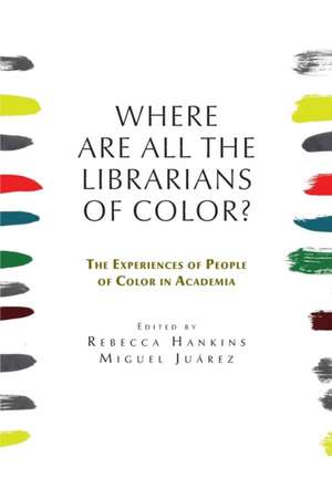 Where Are All the Librarians of Color? the Experiences of People of Color in Academia: Lgbt Digital Practices in Libraries, Archives, and Museums de Rebecca Hankins