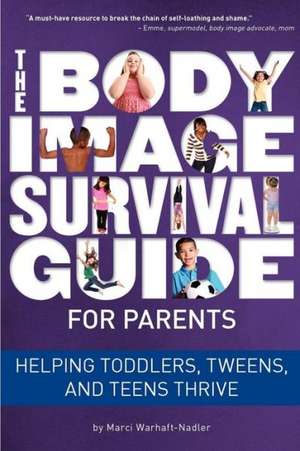 The Body Image Survival Guide for Parents de Marci Warhaft-Nadler