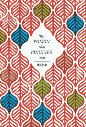 The Poison That Purifies You de Elizabeth Kadetsky