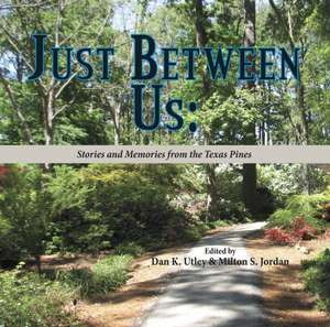 Just Between Us: Stories and Memories from the Texas Pines de Dan Utley