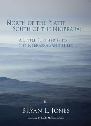 North of the Platte South of the Niobrara de Bryan L Jones