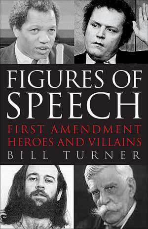 Figures of Speech: First Amendment Heroes and Villains de William Bennett Turner