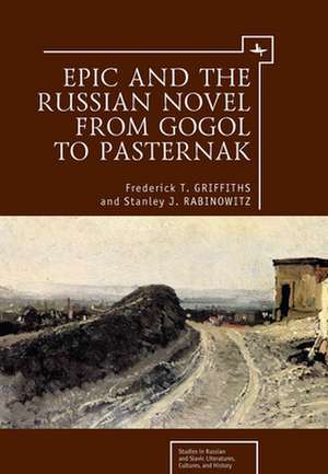 Epic and the Russian Novel from Gogol to Pasternak de Frederick T. Griffiths