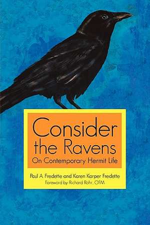 Consider the Ravens: On Contemporary Hermit Life de Paul A. Fredette