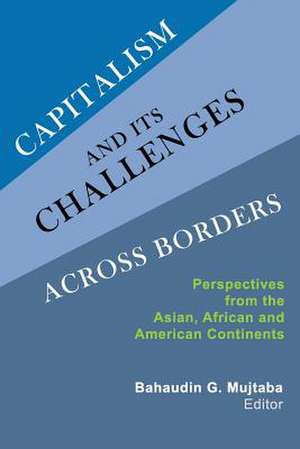 Capitalism and Its Challenges Across Borders: Perspectives from the Asian, African and American Continents de Bahaudin G. Mujtaba