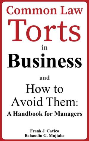 Common Law Torts in Business and How to Avoid Them: A Handbook for Managers de Frank J. Cavico