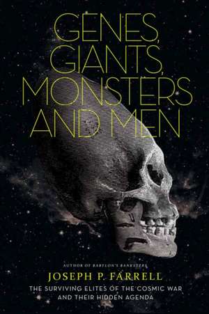 Genes, Giants, Monsters and Men: The Surviving Elites of the Cosmic War and Their Hidden Agenda de Joseph P. Farrell