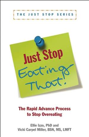 Just Stop Eating That!: The Rapid Advance Process to Stop Overeating de Ellie Izzo