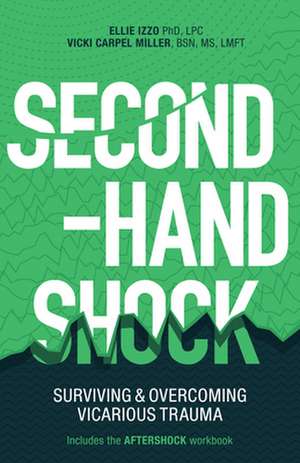 Second-Hand Shock: Surviving & Overcoming Vicarious Trauma de Ellie Izzo