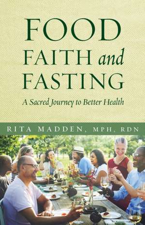 Food, Faith, and Fasting de Rita Madden