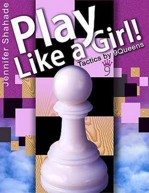 Play Like a Girl! de Jennifer Shahade