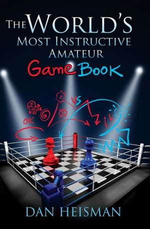 The World's Most Instructive Amateur Game Book de Dan Heisman