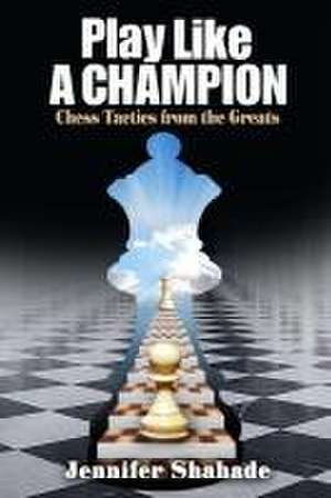 Play Like a Champion de Jennifer Shahade