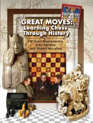 Great Moves: Learning Chess Through History de Sunil Weeramantry