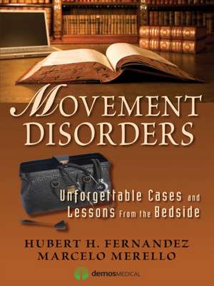 Movement Disorders: Unforgettable Cases and Lessons from the Bedside de MD Fernandez, Hubert H.