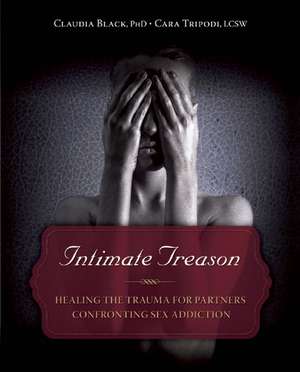 Intimate Treason: Healing the Trauma for Partners Confronting Sex Addiction de Claudia Black