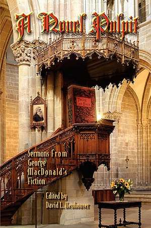 A Novel Pulpit: Sermons from George MacDonald's Fiction de David L. Neuhouser