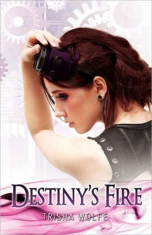 Destiny's Fire de Trisha Wolfe