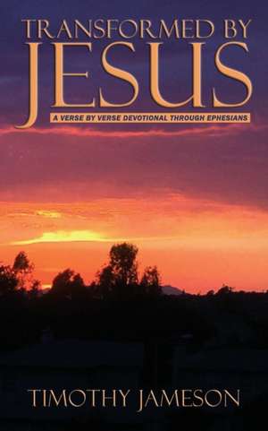 Transformed by Jesus de Timothy Jameson