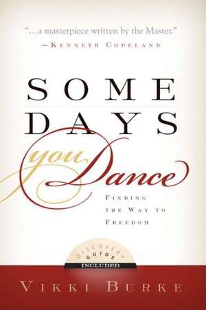 Some Days You Dance: Finding the Way to Freedom de Vikki Burke